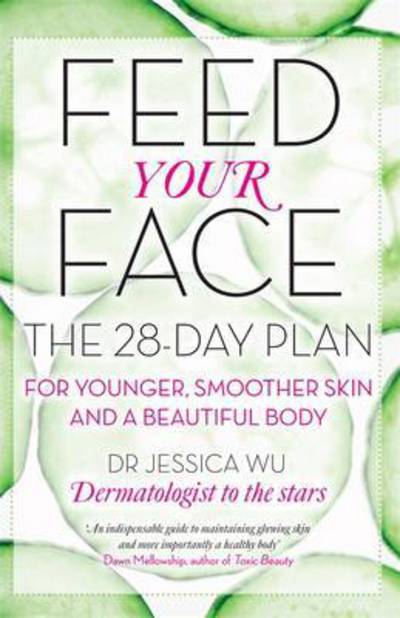 Cover for Dr Jessica Wu · Feed Your Face: The 28-day plan for younger, smoother skin and a beautiful body (Paperback Book) (2017)