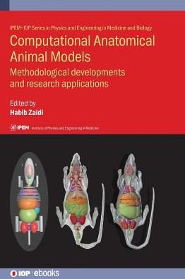 Cover for Habib Zaidi · Computational Anatomical Animal Models: Methodological developments and research applications - IOP Expanding Physics (Hardcover Book) (2018)