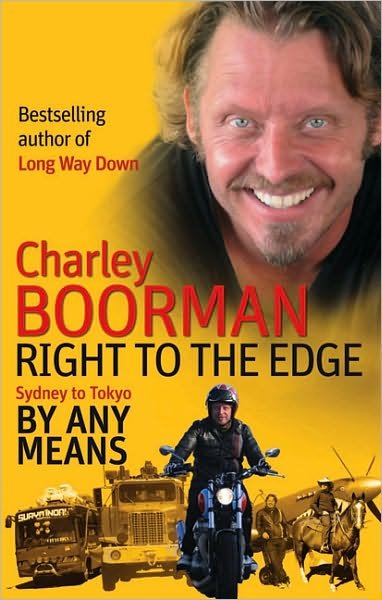 Cover for Charley Boorman · Right To The Edge: Sydney To Tokyo By Any Means: The Road to the End of the Earth (Paperback Bog) (2010)