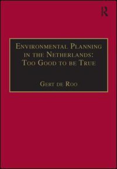 Cover for Gert de Roo · Environmental Planning in the Netherlands: Too Good to be True: From Command-and-Control Planning to Shared Governance - Urban Planning and Environment (Hardcover Book) (2003)