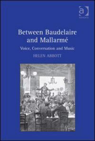 Cover for Helen Abbott · Between Baudelaire and Mallarme: Voice, Conversation and Music (Hardcover bog) [New edition] (2009)
