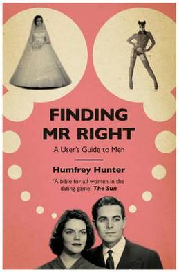 Finding Mr Right: A user's guide to men - Humfrey Hunter - Livros - Headline Publishing Group - 9780755363452 - 2 de fevereiro de 2012