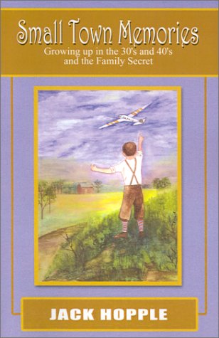Cover for Jack Hopple · Small Town Memories: Growing Up in the 30's and 40's and the Family Secret (Paperback Book) (2001)
