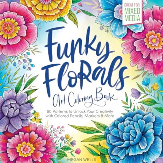 Cover for Megan Wells · Funky Florals Art Coloring Book: 60 Patterns to Unlock Your Creativity with Colored Pencils, Markers &amp; More (Paperback Book) (2025)