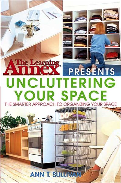 Cover for The Learning Annex · The Learning Annex Presents Uncluttering Your Space (Paperback Book) (2004)