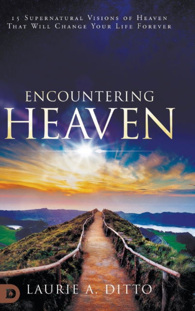 Cover for Laurie A Ditto · Encountering Heaven: 15 Supernatural Visions of Heaven That Will Change Your Life Forever (Hardcover Book) (2021)