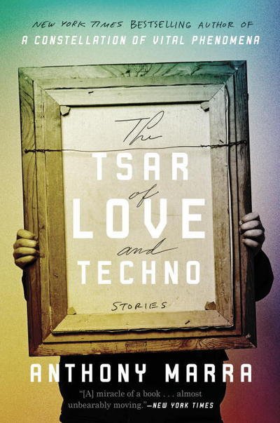 Cover for Anthony Marra · The Tsar of Love and Techno: Stories (Paperback Bog) (2016)