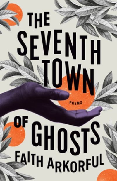 Cover for Faith Arkorful · The Seventh Town of Ghosts: Poems (Taschenbuch) (2024)