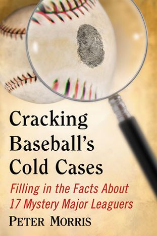 Cover for Peter Morris · Cracking Baseball's Cold Cases: Filling in the Facts About 17 Mystery Major Leaguers (Paperback Book) (2013)