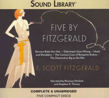 Cover for F. Scott Fitzgerald · Five by Fitzgerald: Bernice Bobs Her Hair / Dalyrimple Goes Wrong / Head and Shoulders / the Curious Case of Benjamin Button / the Diamond As Big As the Ritz: Library Edi (Audiobook (CD)) [Unabridged edition] (2011)