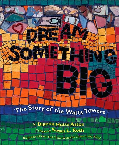 Cover for Dianna Hutts Aston · Dream Something Big: The Story of the Watts Towers (Hardcover Book) (2011)