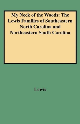 Cover for Lewis · My Neck of the Woods: the Lewis Families of Southeastern North Carolina and Northeastern South Carolina (Paperback Bog) (2009)