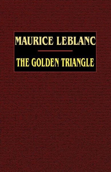 The Golden Triangle - Maurice Leblanc - Bøger - Wildside Press - 9780809532452 - 24. september 2003