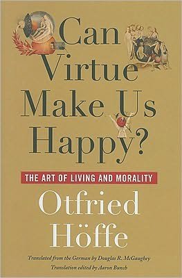 Cover for Otfried Hoffe · Can Virtue Make Us Happy?: The Art of Living and Morality (Hardcover Book) (2010)