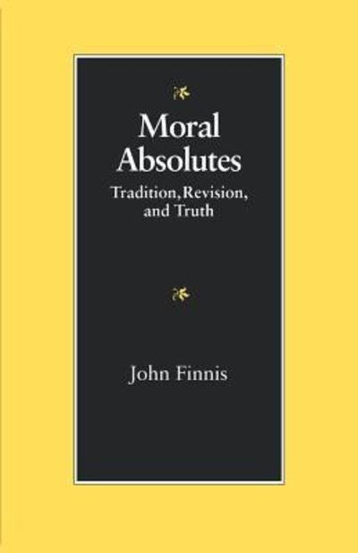 Moral Absolutes: Tradition, Revision and Truth - J.m. Finnis - Livros - The Catholic University of America Press - 9780813207452 - 1 de agosto de 1991
