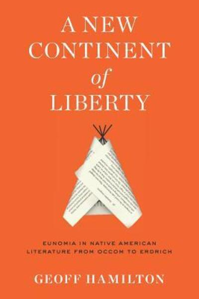 Cover for Geoff Hamilton · A New Continent of Liberty: Eunomia in Native American Literature from Occom to Erdrich (Paperback Book) (2019)