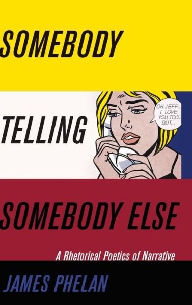 Cover for Phelan, James (Ohio State University) · Somebody Telling Somebody Else: A Rhetorical Poetics of Narrative - Theory Interpretation Narrativ (Hardcover bog) (2017)