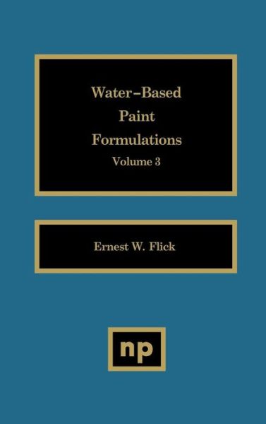 Cover for Ernest W. Flick · Water-Based Paint Formulations, Vol. 3 (Hardcover bog) (1994)