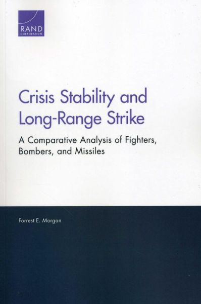 Cover for Forrest E. Morgan · Crisis Stability and Long-Range Strike: A Comparative Analysis of Fighters, Bombers, and Missiles (Paperback Book) (2013)