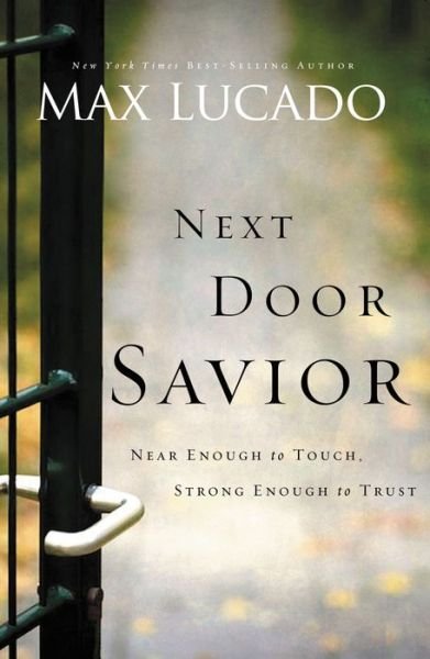 Cover for Max Lucado · Next Door Savior: Near Enough to Touch, Strong Enough to Trust (Pocketbok) (2012)