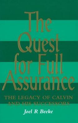 Cover for Joel R Beeke · The Quest for Full Assurance: the Legacy of Calvin and His Successors (Hardcover Book) (2011)