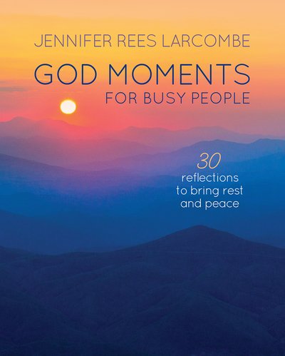 Cover for Jennifer Rees Larcombe · God Moments for Busy People: 30 reflections to start or end your day (Hardcover bog) [New edition] (2018)