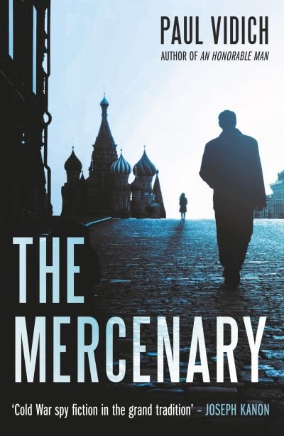 Cover for Paul Vidich · The Mercenary: A Spy's Escape from Moscow (Taschenbuch) (2021)
