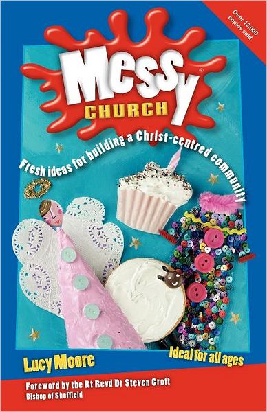 Messy Church: Fresh ideas for building a Christ-centred community - Lucy Moore - Books - BRF (The Bible Reading Fellowship) - 9780857461452 - October 14, 2011