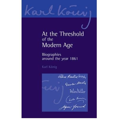 Cover for Karl Koenig · At the Threshold of the Modern Age: Biographies Around the Year 1861 - Karl Koenig Archive (Paperback Bog) (2011)