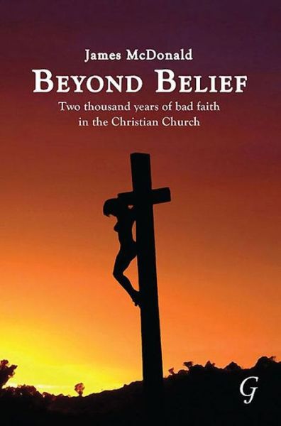 Cover for James Mcdonald · Beyond Belief: Two Thousand Years of Bad Faith in the Christian Church (Pocketbok) (2009)