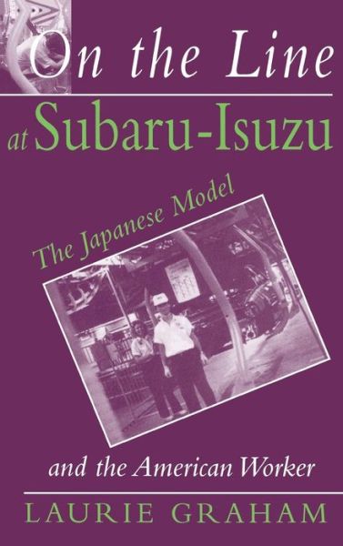 Cover for Laurie Graham · On the Line at Subaru-Isuzu: The Japanese Model and the American Worker (Gebundenes Buch) (1995)