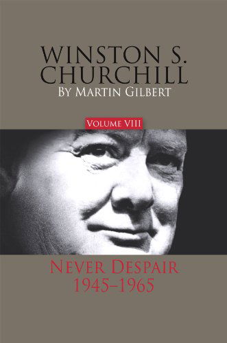 Cover for Martin Gilbert · Winston S. Churchill, Volume 8: Never Despair, 1945?1965 (Official Biography of Winston S. Churchill) (Hardcover bog) [1st edition] (2013)