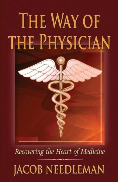 Cover for Jacob Needleman · The Way of the Physician: Recovering the Heart of Medicine (Pocketbok) (2014)