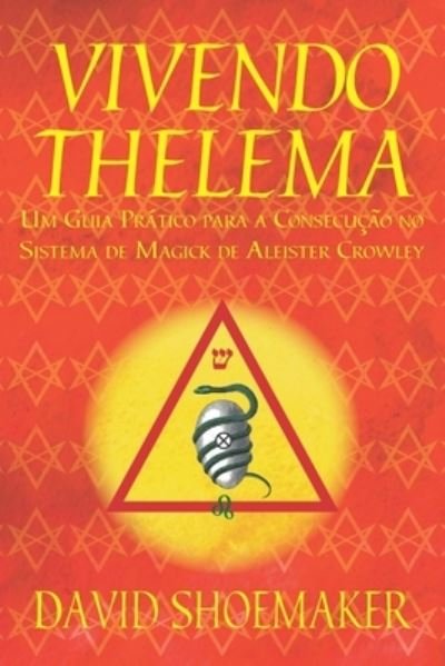 Cover for David Shoemaker · Vivendo Thelema: Um Guia Pratico para a Consecucao no Sistema de Magick de Aleister Crowley (Paperback Bog) (2020)