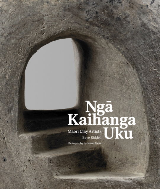 Cover for Baye Riddell · Nga Kaihanga Uku: Maori Clay Artists (Hardcover Book) (2023)