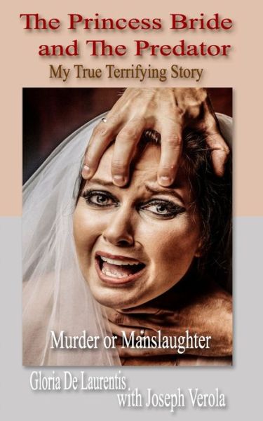 Cover for Gloria De Laurentis Ferrara · The Princess Bride and The Predator : My True Terrifying Story - Murder or Manslaughter (Paperback Book) (2020)