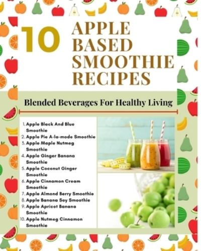 Cover for Hanah · 10 Apple Based Smoothie Recipes - Blended Beverages For Healthy Living - Mint Green Light Brown Modern Stylish Cover (Paperback Book) (2021)