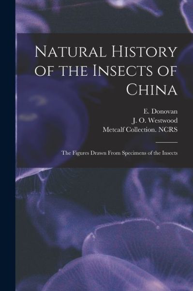 Natural History of the Insects of China - E (Edward) 1768-1837 Donovan - Böcker - Legare Street Press - 9781013468452 - 9 september 2021