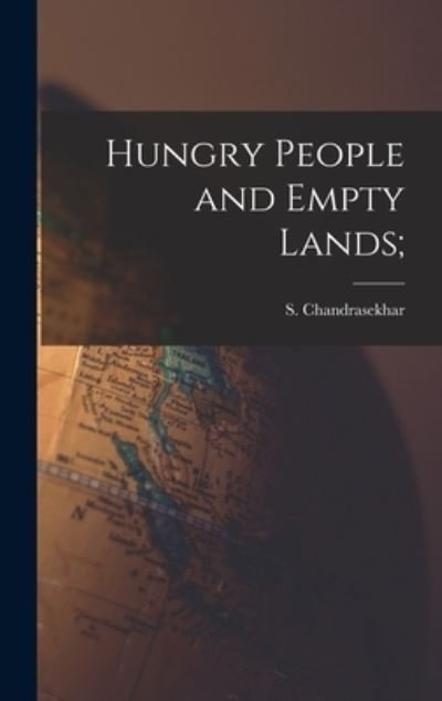 Hungry People and Empty Lands; - S (Sripati) 1918- Chandrasekhar - Books - Hassell Street Press - 9781014164452 - September 9, 2021
