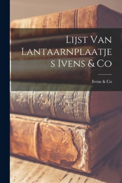 Cover for Ivens &amp; Co · Lijst Van Lantaarnplaatjes Ivens &amp; Co (Paperback Bog) (2021)