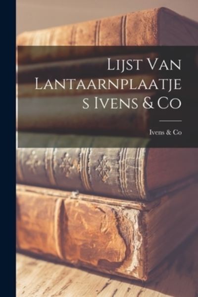 Cover for Ivens &amp; Co · Lijst Van Lantaarnplaatjes Ivens &amp; Co (Paperback Book) (2021)