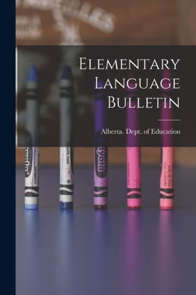 Cover for Alberta Dept of Education · Elementary Language Bulletin (Taschenbuch) (2021)