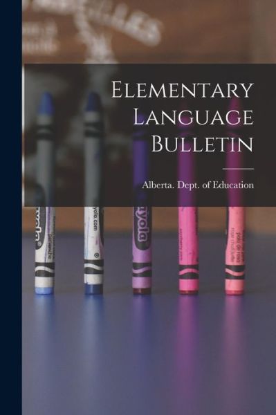 Elementary Language Bulletin - Alberta Dept of Education - Böcker - Hassell Street Press - 9781014979452 - 10 september 2021