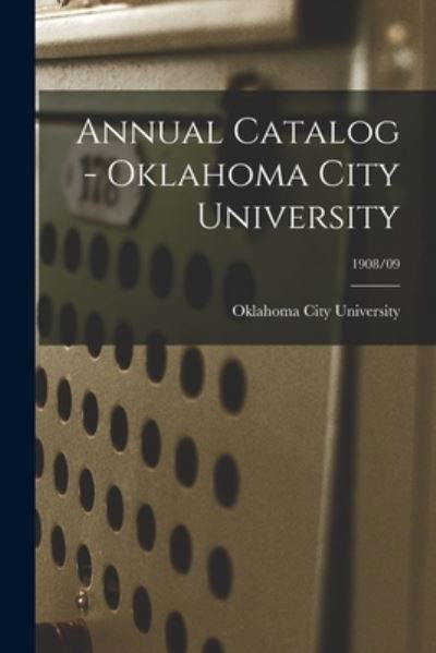 Cover for Oklahoma City University · Annual Catalog - Oklahoma City University; 1908/09 (Paperback Bog) (2021)