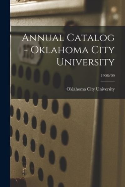 Cover for Oklahoma City University · Annual Catalog - Oklahoma City University; 1908/09 (Paperback Book) (2021)
