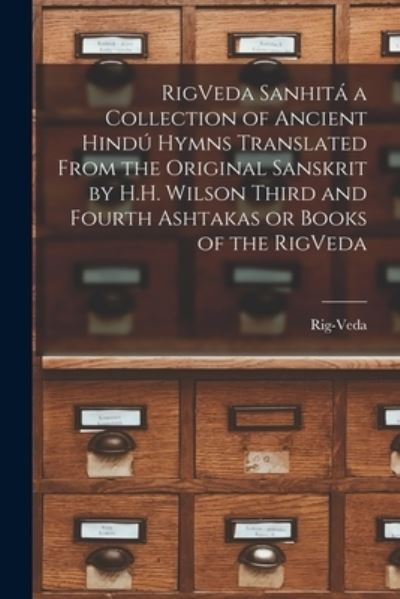 Cover for Rig-Veda · RigVeda Sanhita a Collection of Ancient Hindu Hymns Translated From the Original Sanskrit by H.H. Wilson Third and Fourth Ashtakas or Books of the RigVeda (Pocketbok) (2021)