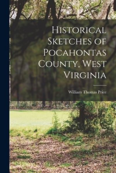 Cover for William Thomas Price · Historical Sketches of Pocahontas County, West Virginia (Book) (2022)