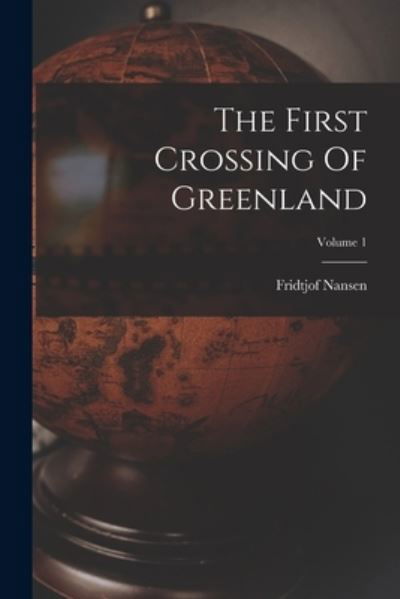Cover for Fridtjof Nansen · First Crossing of Greenland; Volume 1 (Bok) (2022)