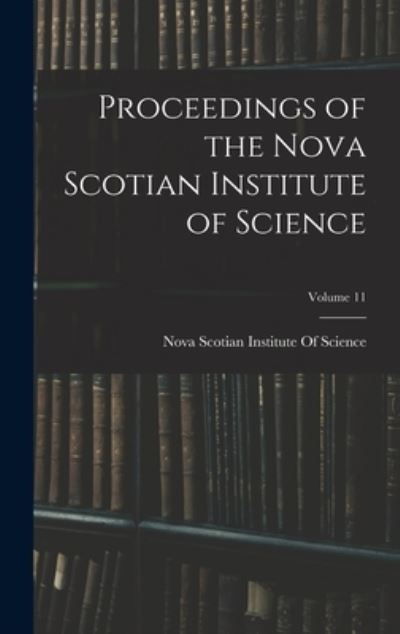 Cover for Nova Scotian Institute of Science · Proceedings of the Nova Scotian Institute of Science; Volume 11 (Book) (2022)