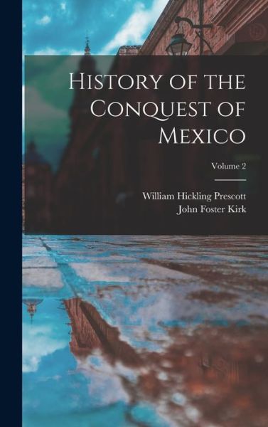 Cover for William Hickling Prescott · History of the Conquest of Mexico; Volume 2 (Book) (2022)